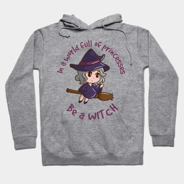 In a world full of princesses be a witch - kawaii version Hoodie by G! Zone